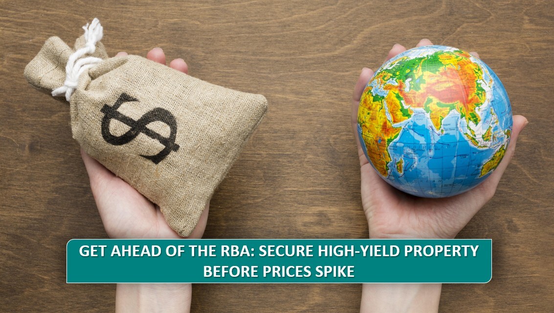 Get Ahead Of The RBA: Secure High-Yield Property Before Prices Spike